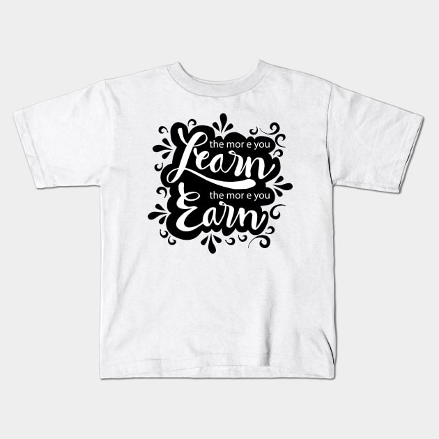 The more you learn the more you earn Kids T-Shirt by Handini _Atmodiwiryo